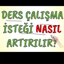 Ders Çalışma İsteğini Nasıl Artırırsın?